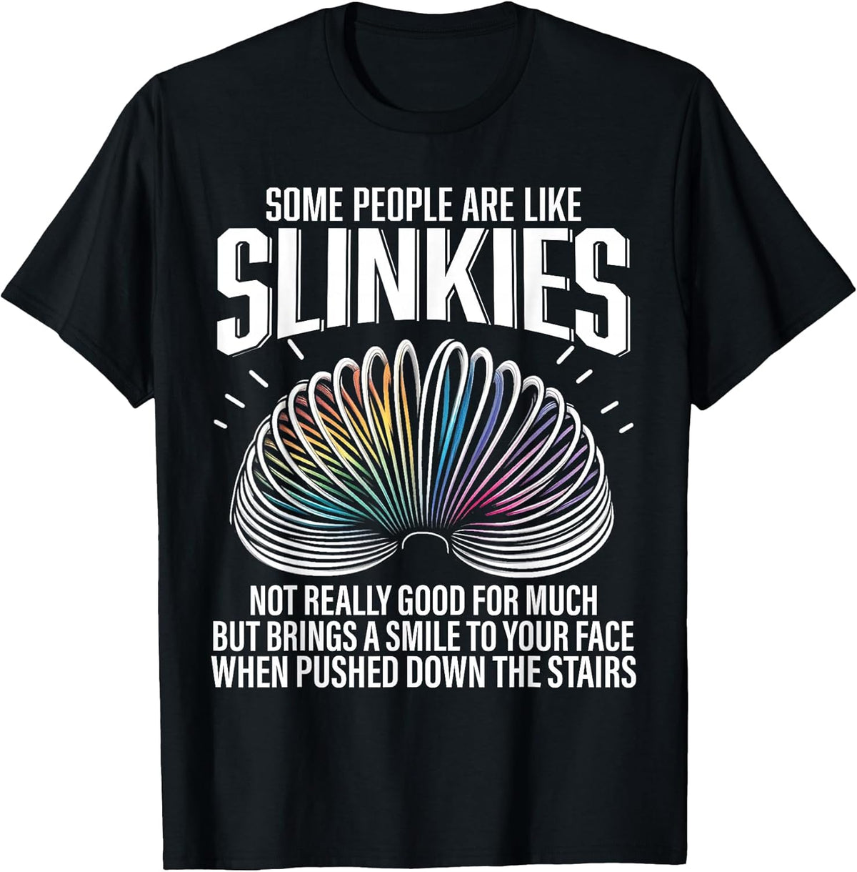Some People are Like Slinkies Funny Sarcastic Mens Graphic T-Shirt