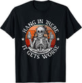 Hang in There It Gets Worse | Sarcastic Skeleton Flames T-Shirt