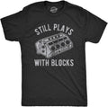 Mens Still Plays with Blocks T Shirt Funny Car Mechanic Racing Garage Graphic