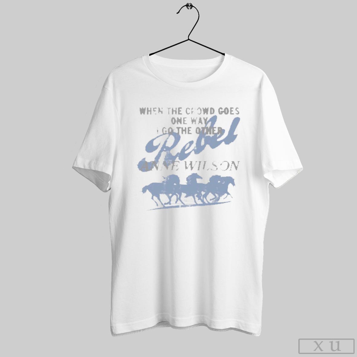 Anne Wilson When The Crowd Goes One Way I Go The Other Rebel T Shirts