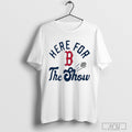 Boston Red Sox Mlb Here For The Show T Shirt