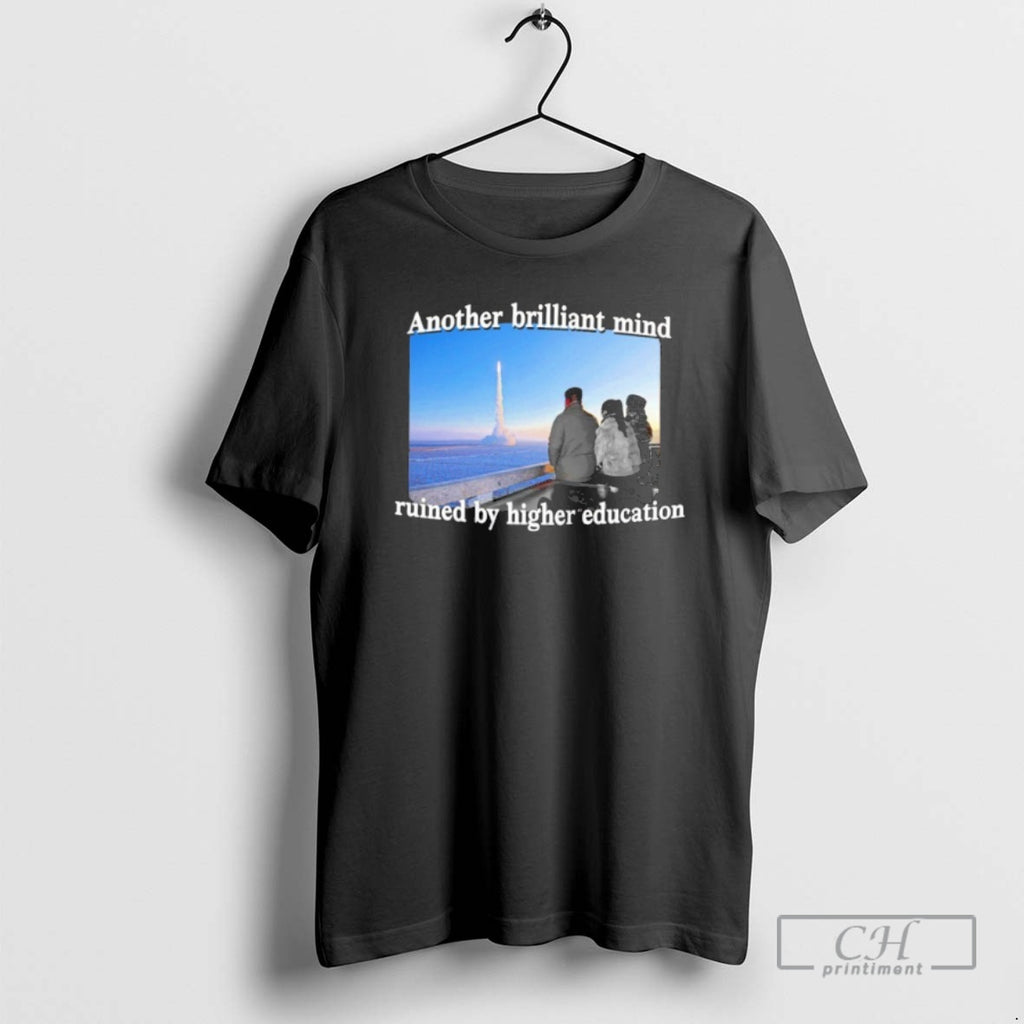 Classic Another Brilliant Mind Ruined By Higher Education Shirt Sweater