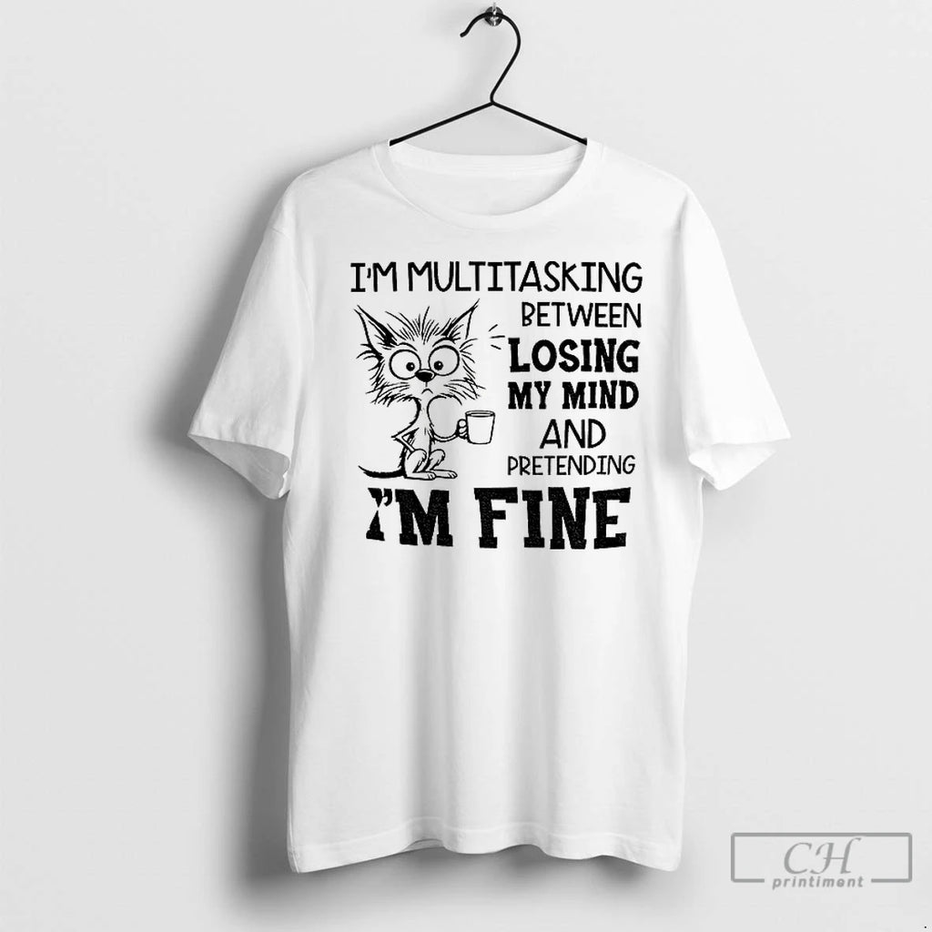 Classic Cat Im Multitasking Between Losing My Mind And Pretending Im Fine