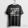 Classic Dean Winchester And Sam Winchester Get In Loser Were Going Hunting Tee T Shirts