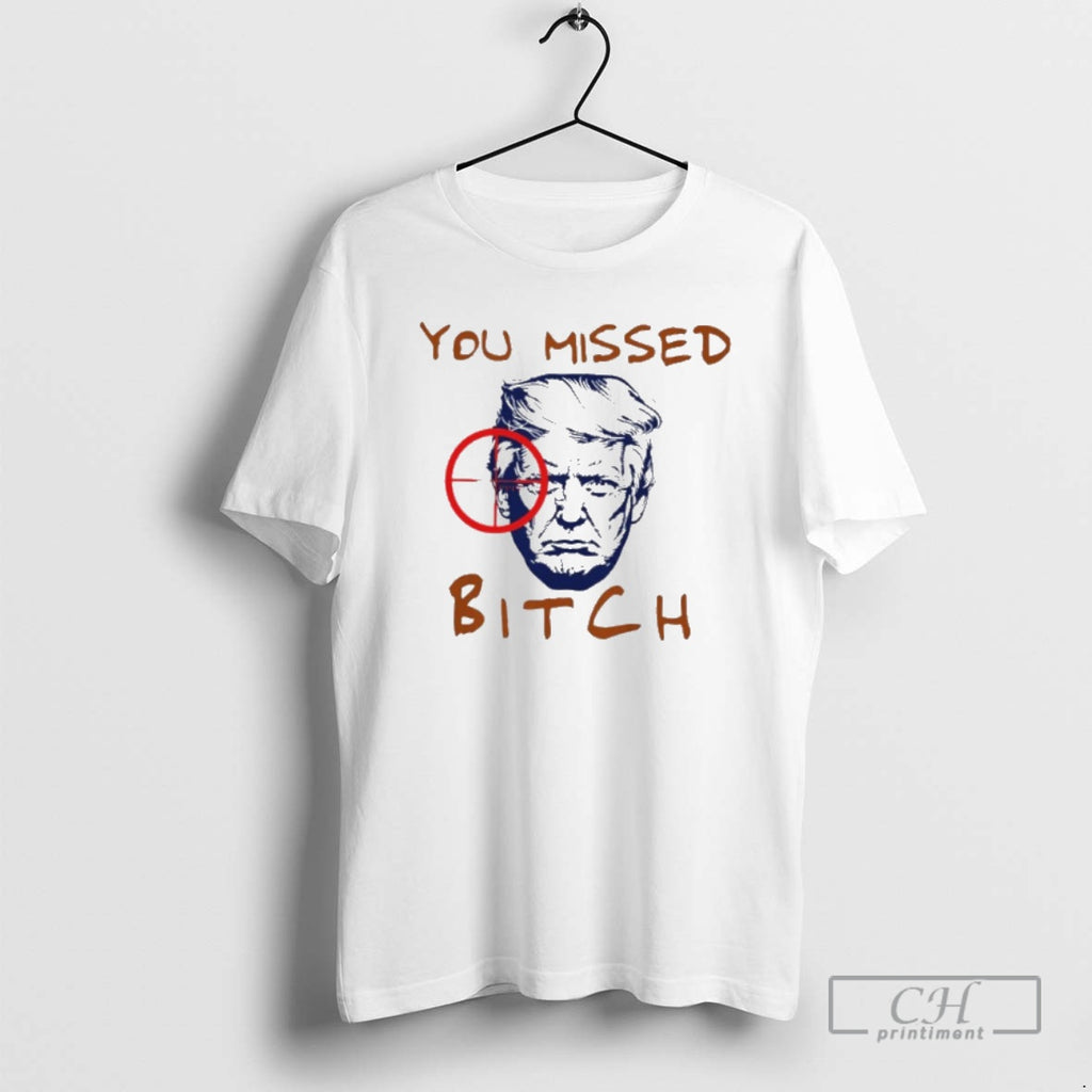 Classic Donald Trump You Missed Bitch Shirt Sweater