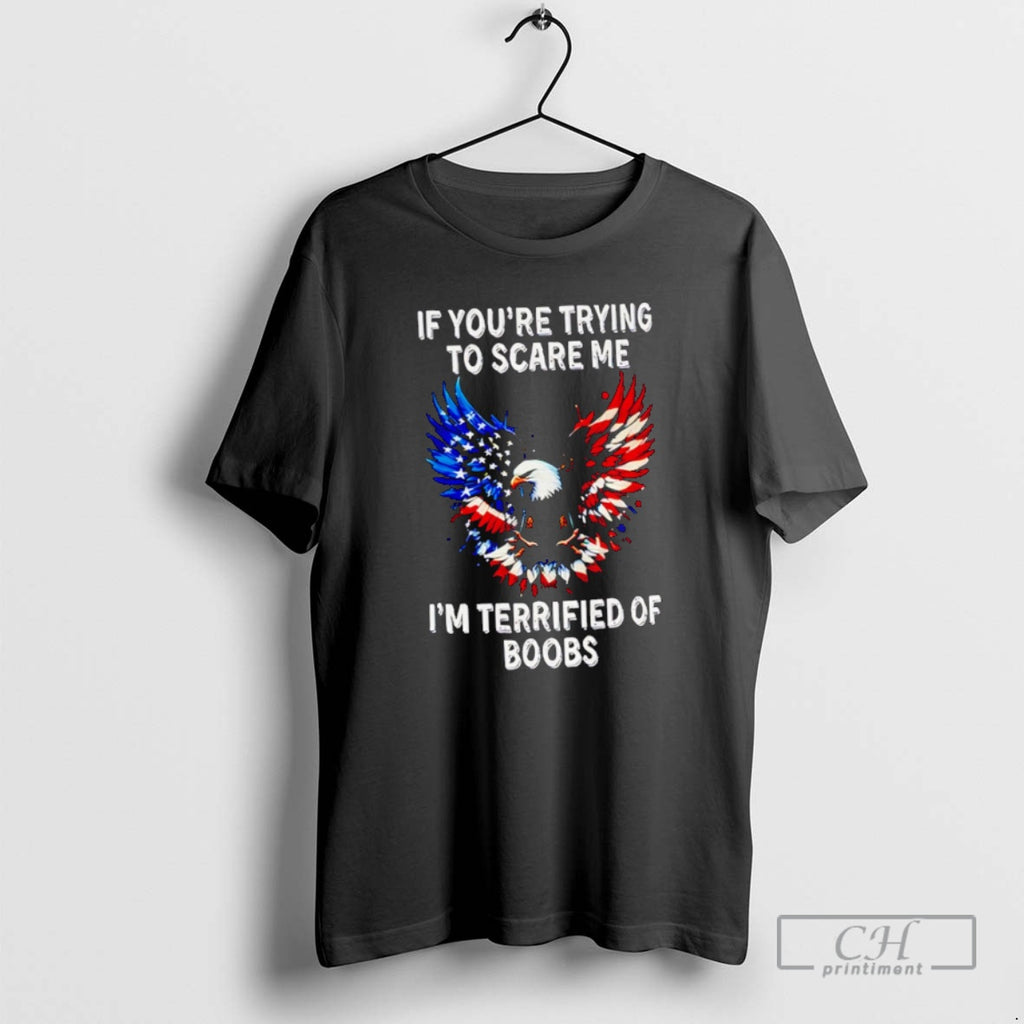 Classic Eagle If Youre Trying To Scare Me Im Terrified Of Boobs America Shirt Sweater
