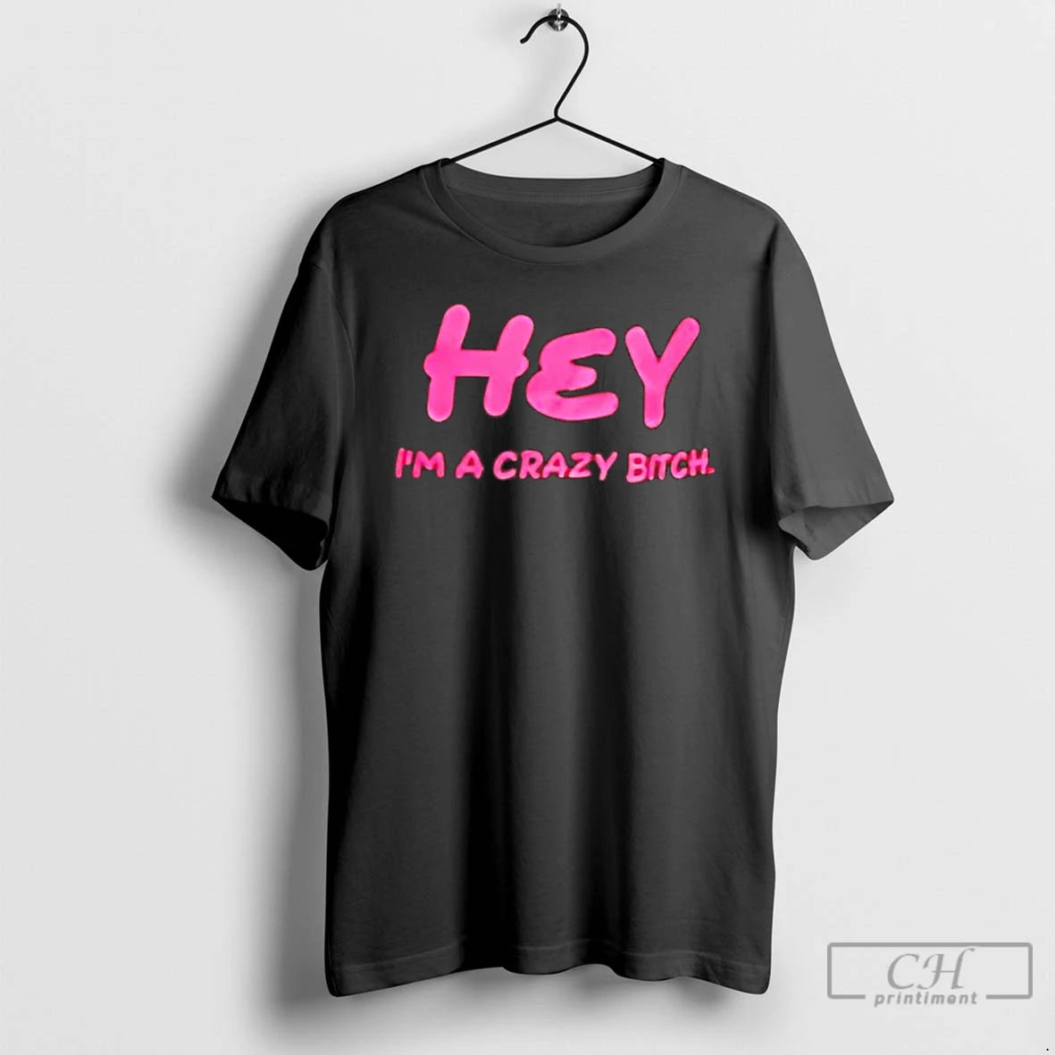Classic Hey Im A Crazy Bitch Tee