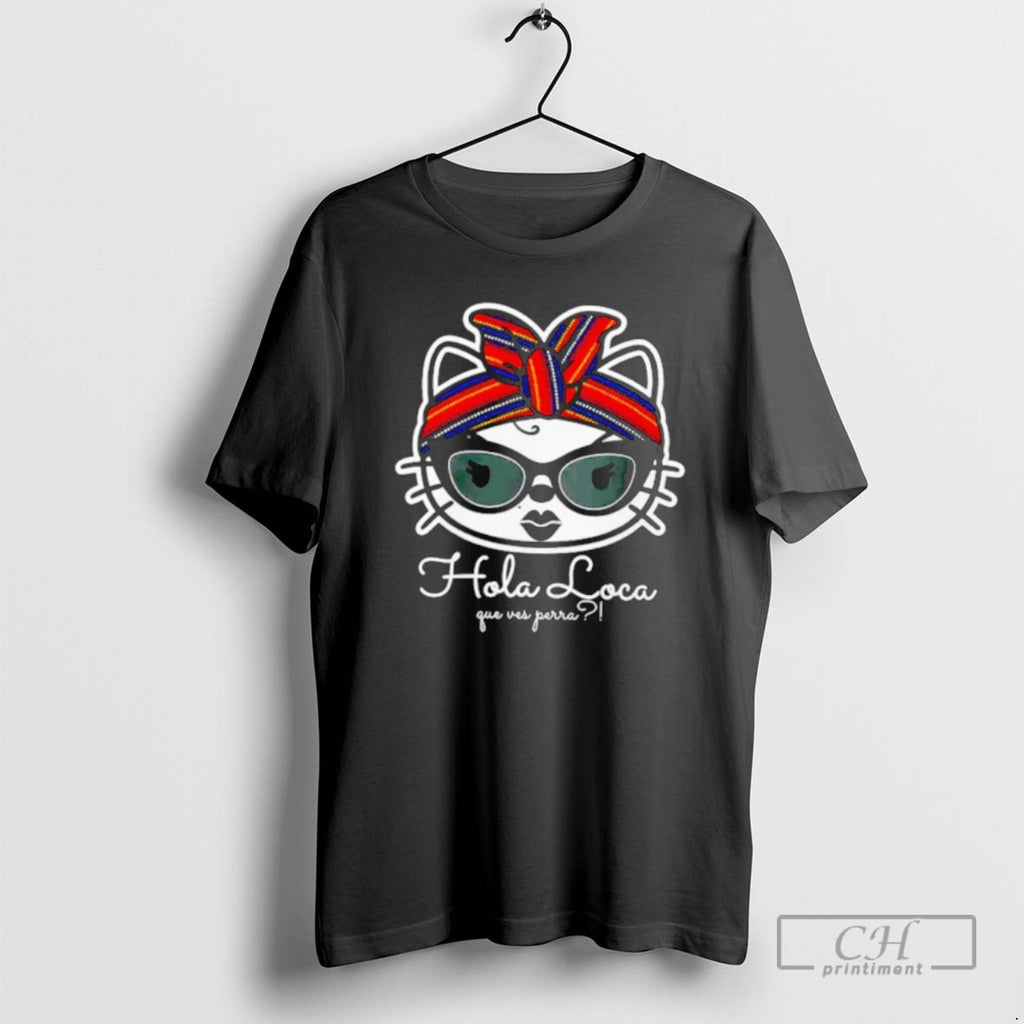Classic Hola Loca Gue Ves Perra Shirt Sweater