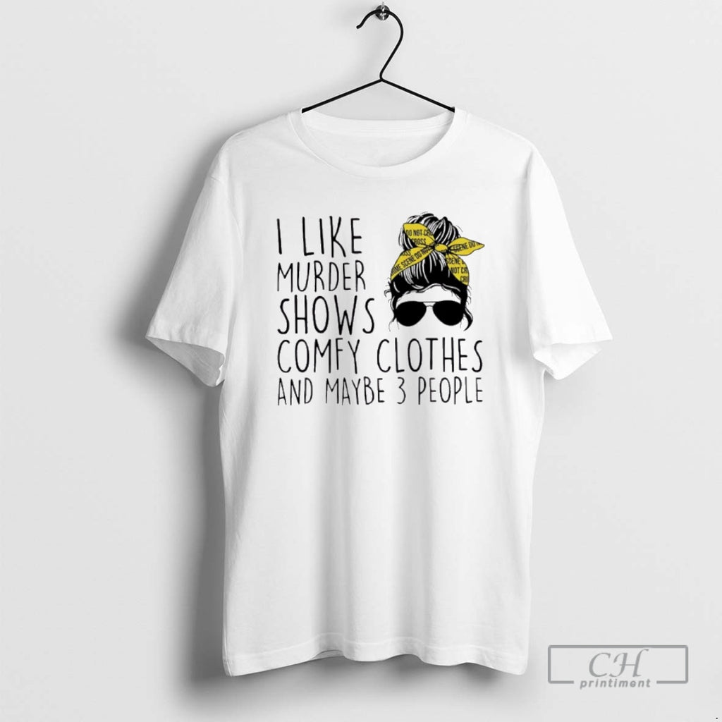 Classic I Like Murder Shows Comfy Clothes And Maybe 3 People Shirt Sweater