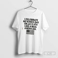 Classic I Celebrate No Kings Day On July 4th Like A Real American Shirt Sweater