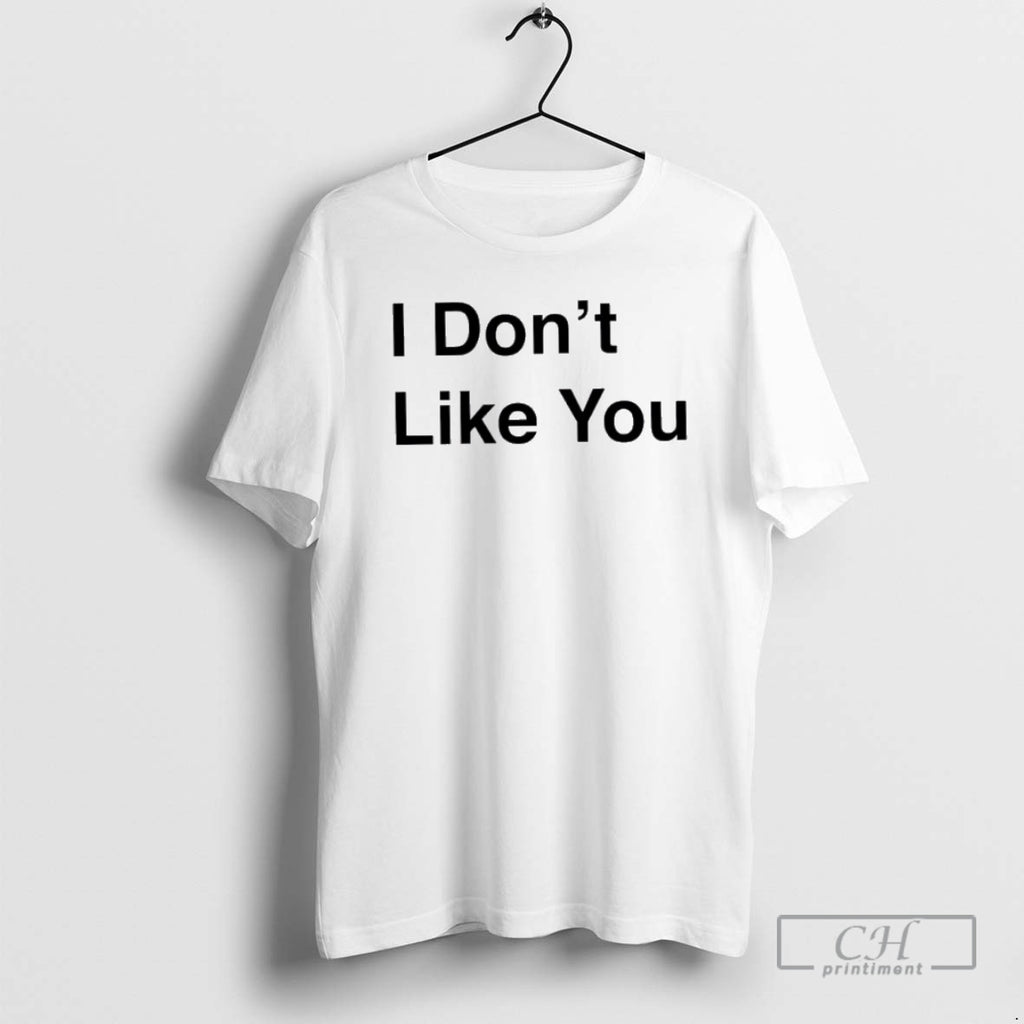 Classic I Dont Likke You Shirt Sweater