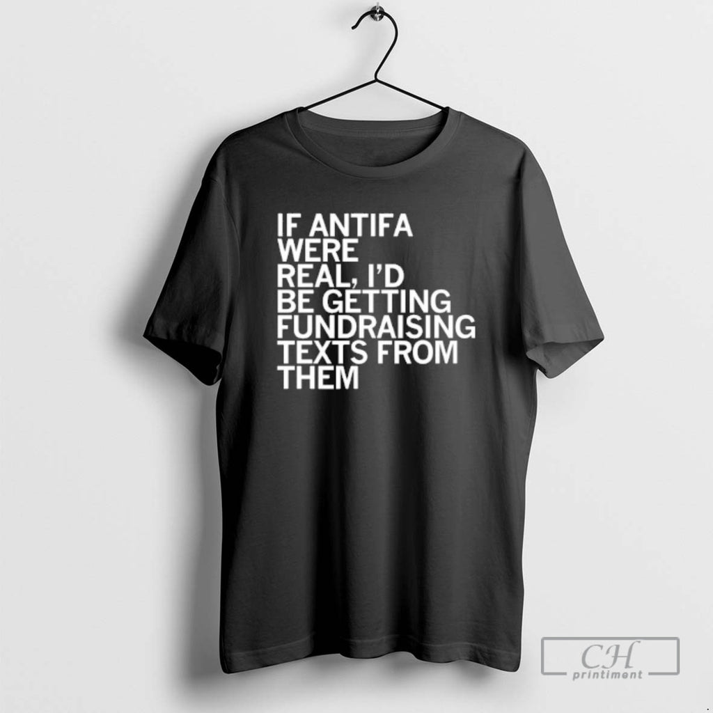 Classic If Antifa Were Real Id Be Getting Fundraising Texts From Them Shirt Sweater