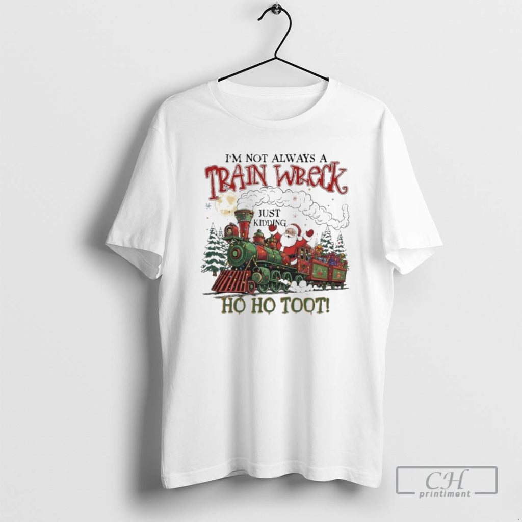 Classic Im Not Always A Trainwreck Just King Ho Ho Toot Santa Claus Shirt Sweater