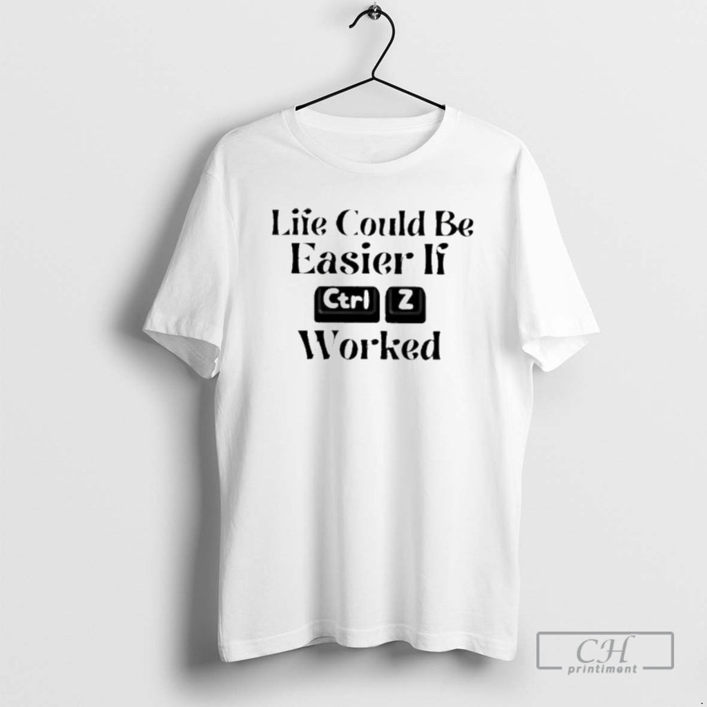 Classic Life Could Be Easier If Ctrl Z Worked Shirt Sweater