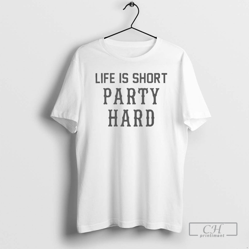Classic Life Is Short Party Hard Shirt Sweater