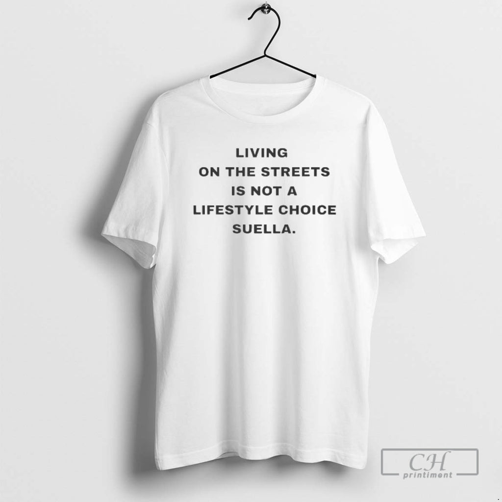 Classic Living On The Streets Is Not A Lifestyle Choice Suella Shirt Sweater