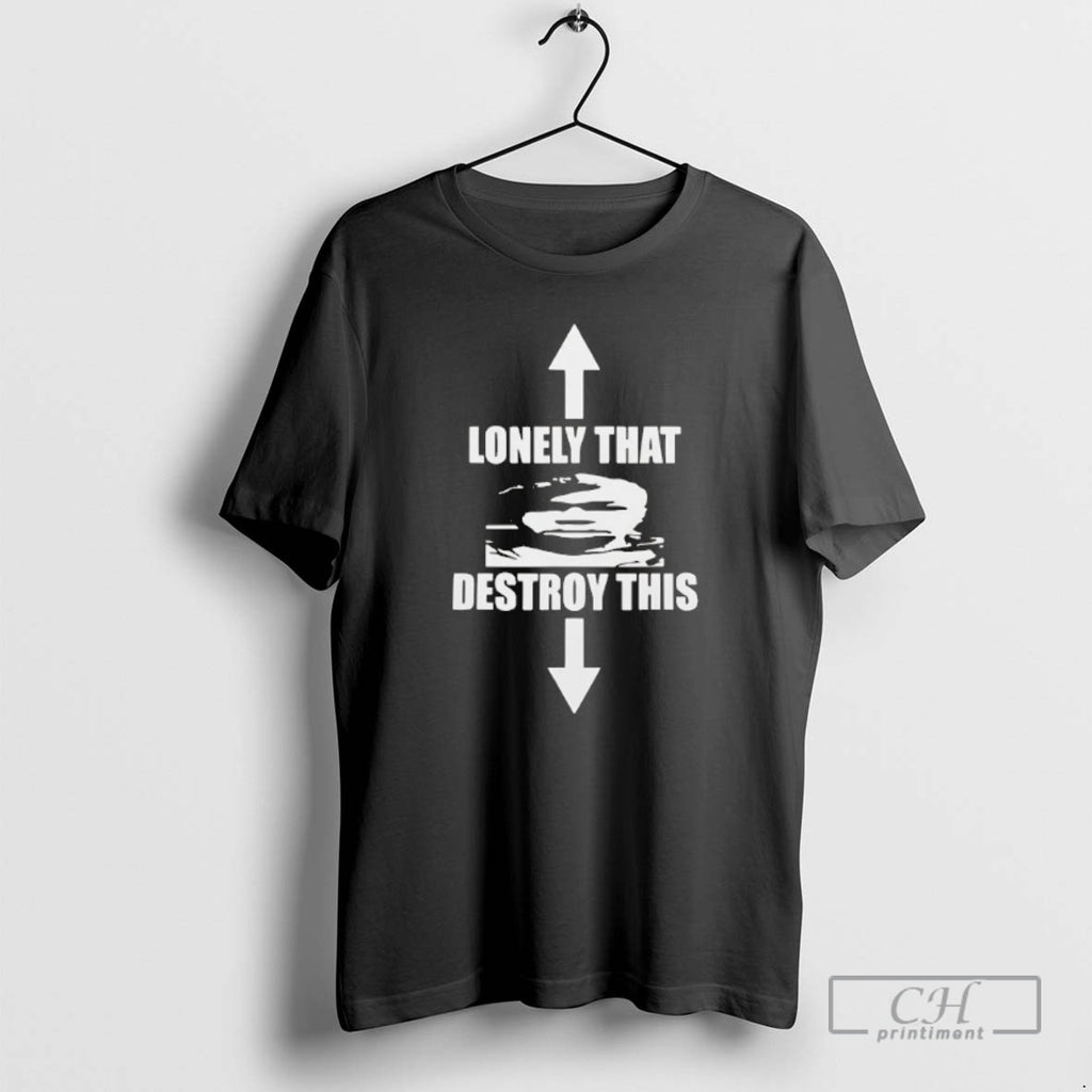 Classic Lonely That Destroy This Shirt Sweater