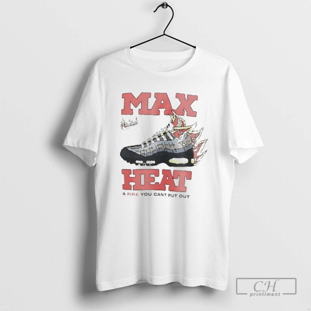 Classic Max Heat A Fire You Cant Put Out Shirt Sweater