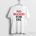 Classic No Blood For Oil Anti War Tee