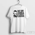 Classic Quit Your Jibba Jabba