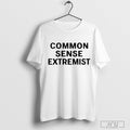 Common Sense Extremist T Shirt