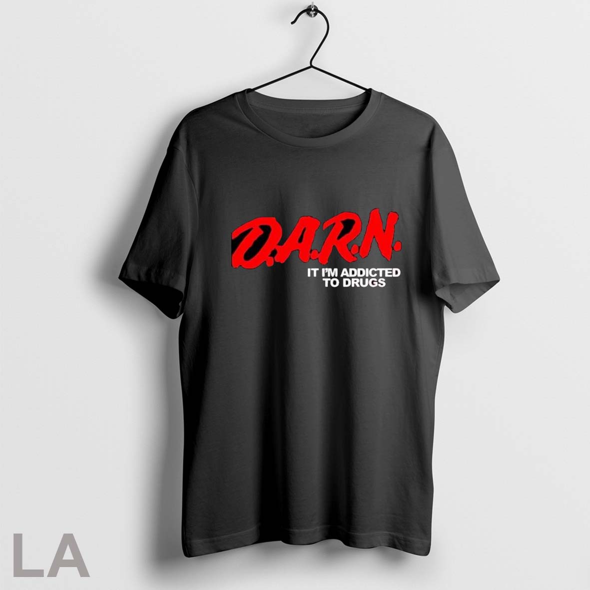Darn It I_m Addicted To Drugs T Shirt