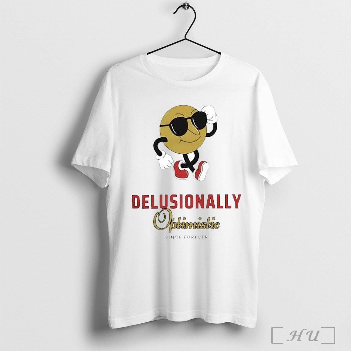Delusionally Optimistic Since Forever T Shirt
