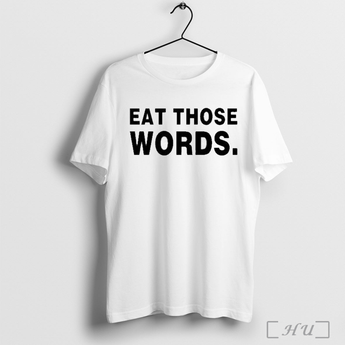 Eat Those Words T Shirt