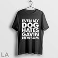 Even My Dog Hates Gavin Newsom T Shirts
