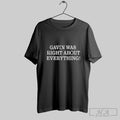 Gavin Was Right About Everything Shirt Sweater Longsleeve And V Neck