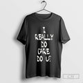 Really Care Tee Unisex T-shirt, Sweatshirt, Hoodie (1)