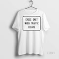 Limited Edition Cross Only When Traffic Clears Tee Shirt Sweater