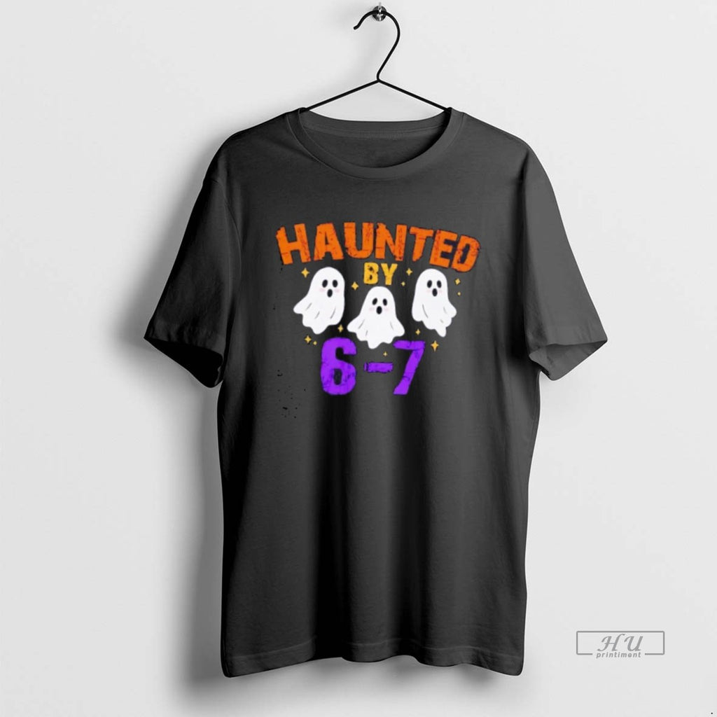 Limited Edition Ghost Haunted By 6 7 Halloween Tee Shirt Sweater