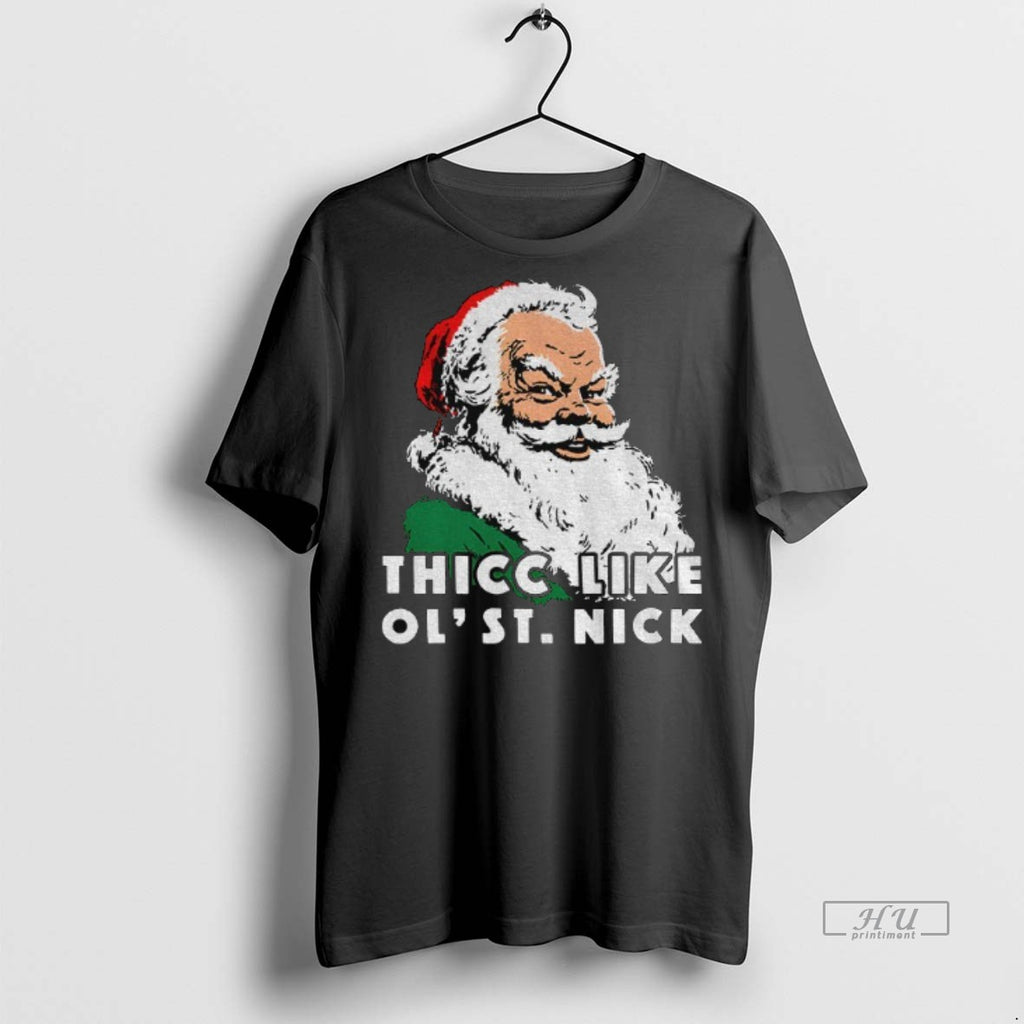 Limited Edition Santa Claus Thicc Like Ol St Tee Shirt Sweater