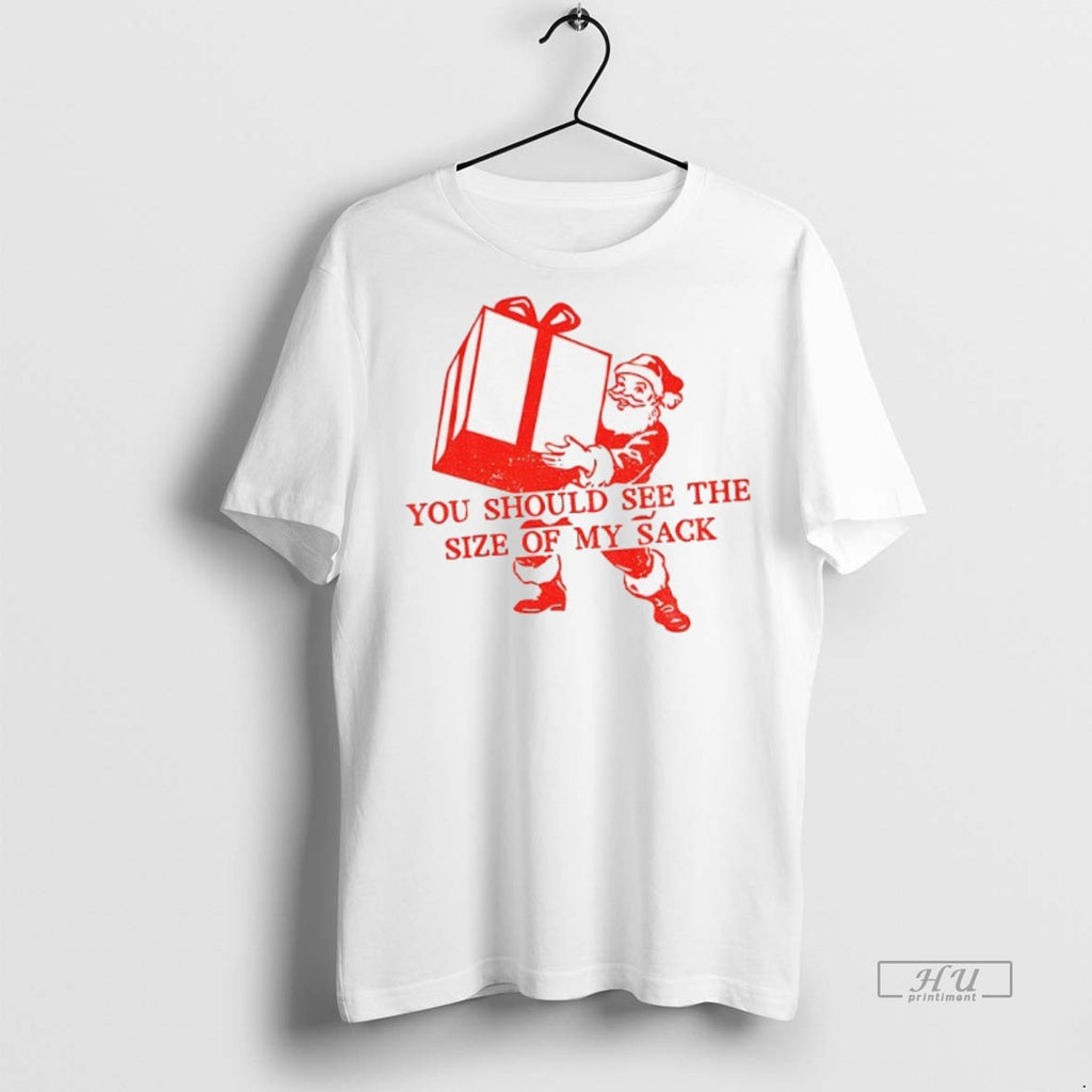 Limited Edition Santa Claus You Should See The Size Of My Sack Christmas