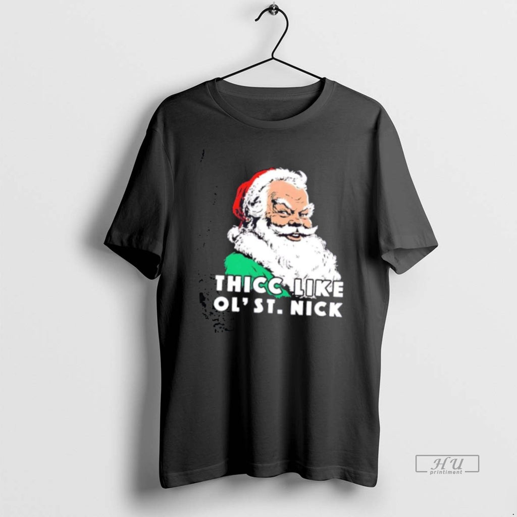 Limited Edition Santa Thicc Like Ol Saint Nick Christmas Tee Shirt Sweater