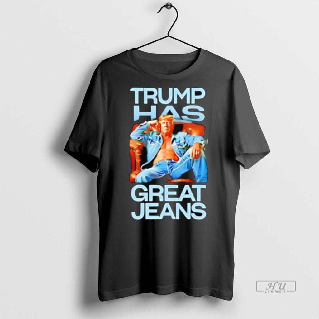 Limited Edition Trump Has Great Jeans Tee Shirt Sweater