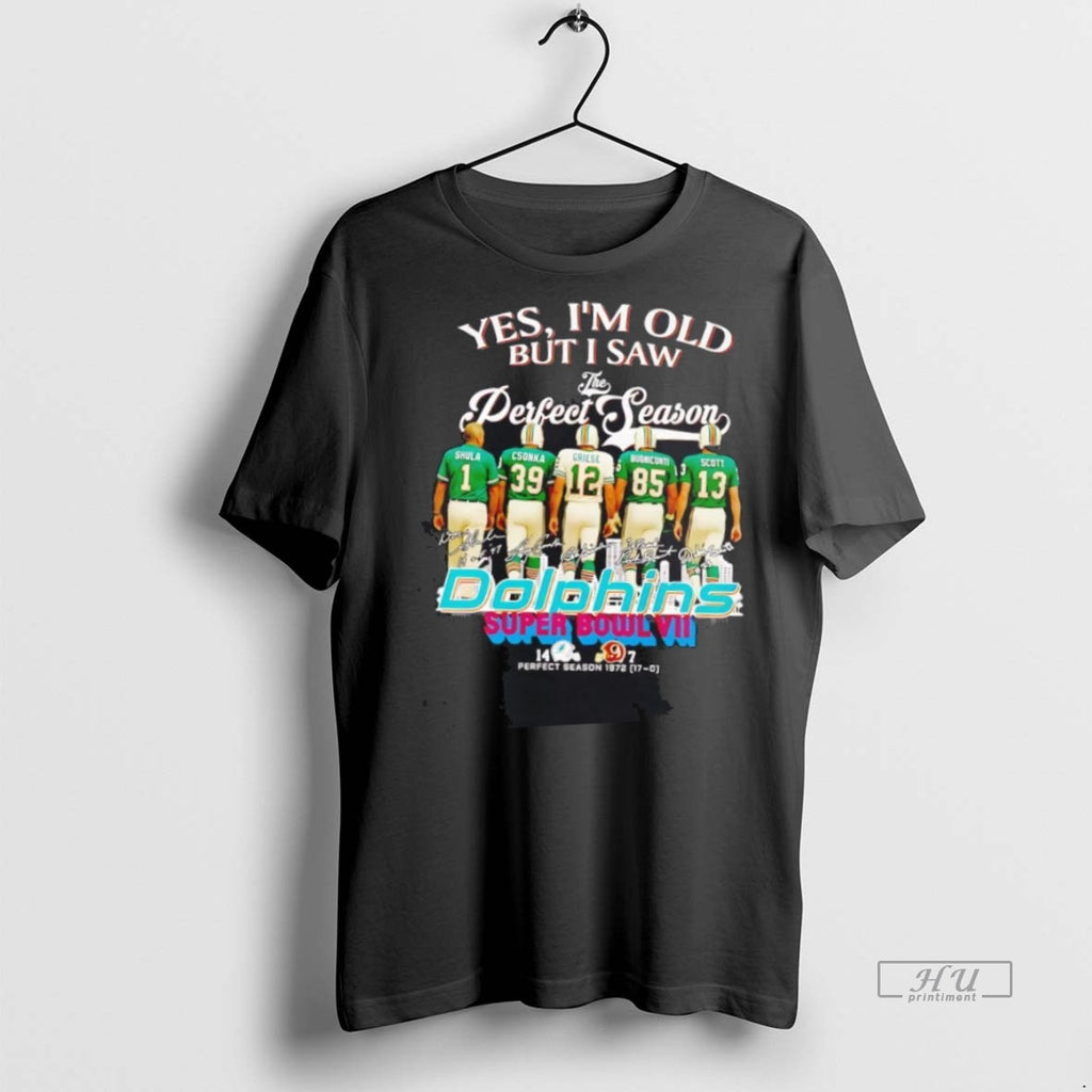 Limited Edition Yes Im Old But I Saw The Perfect Season Miami Dolphins
