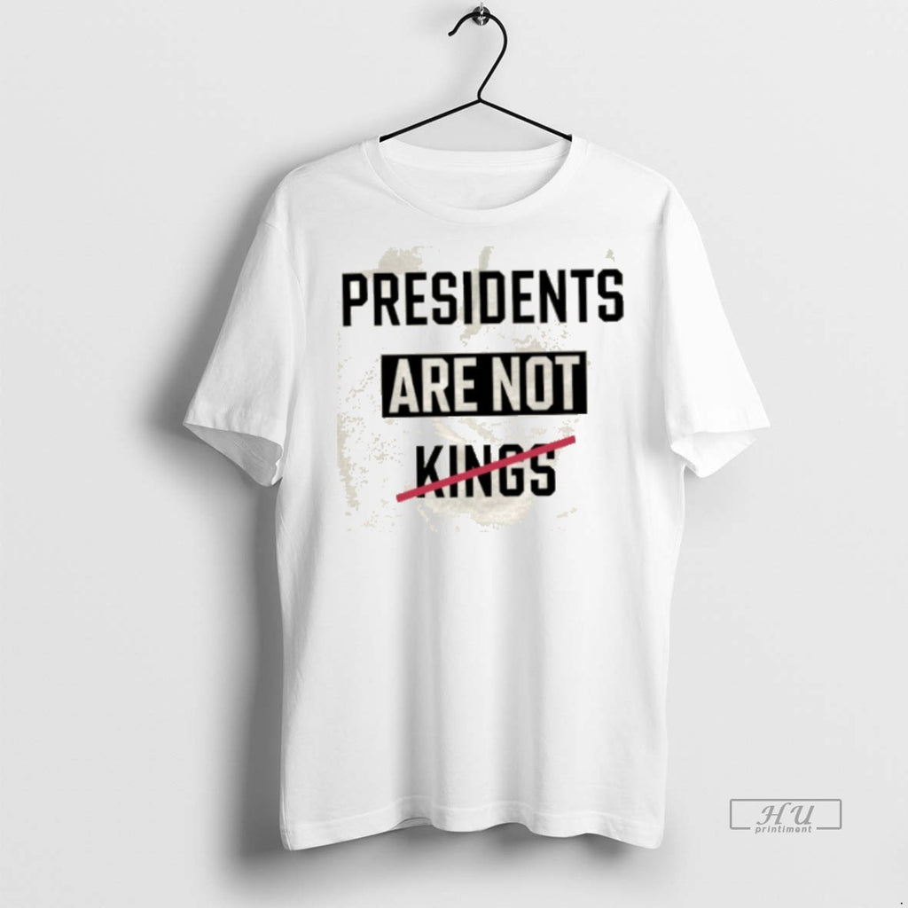 Limited Edition O4lgw1pl Presidents Are Not Kings Tee Shirt Sweater