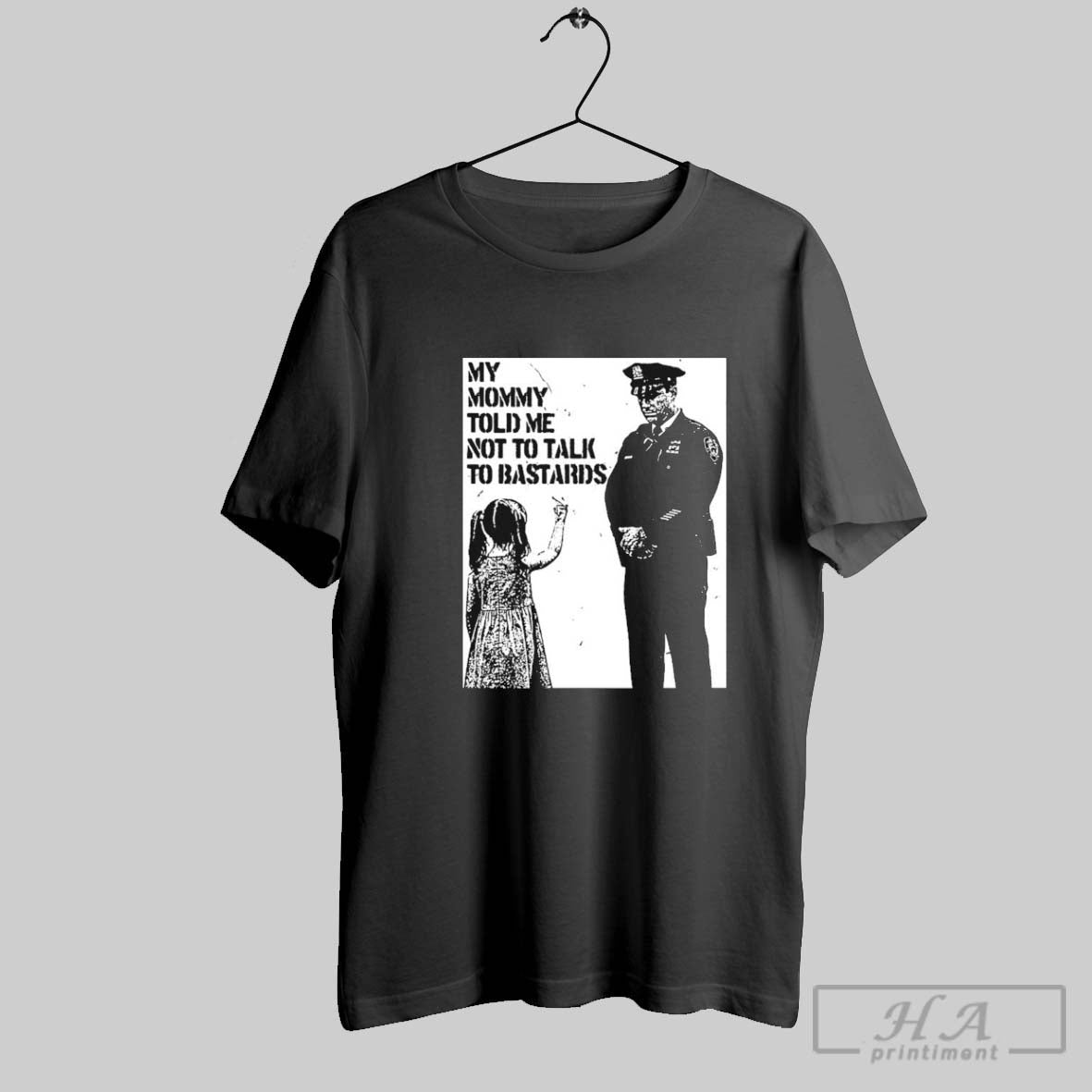 My Mommy Told Me Not Talk To Bastards Anti Fascist T Shirts