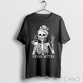 Never Better Girl Skeleton T Shirt