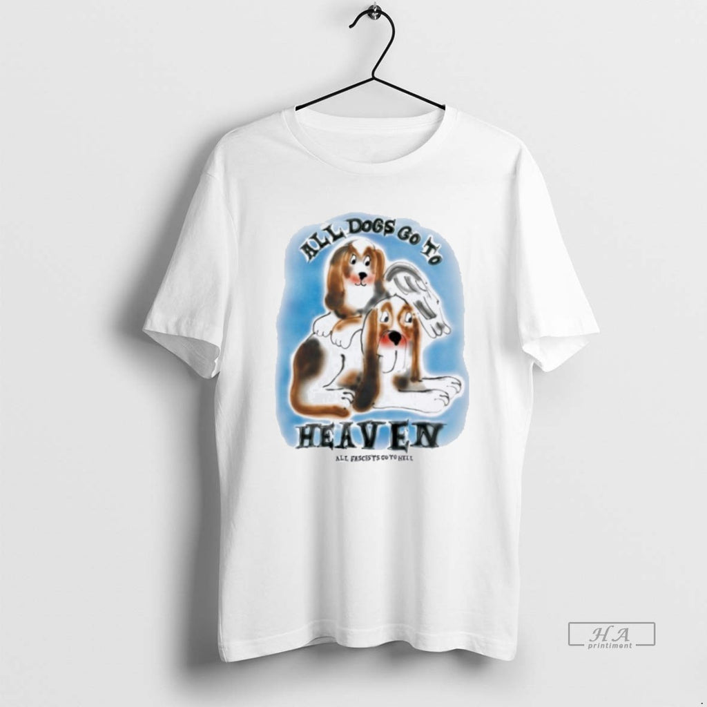 Official All Dogs Go To Heaven All Fascists Go To Hell
