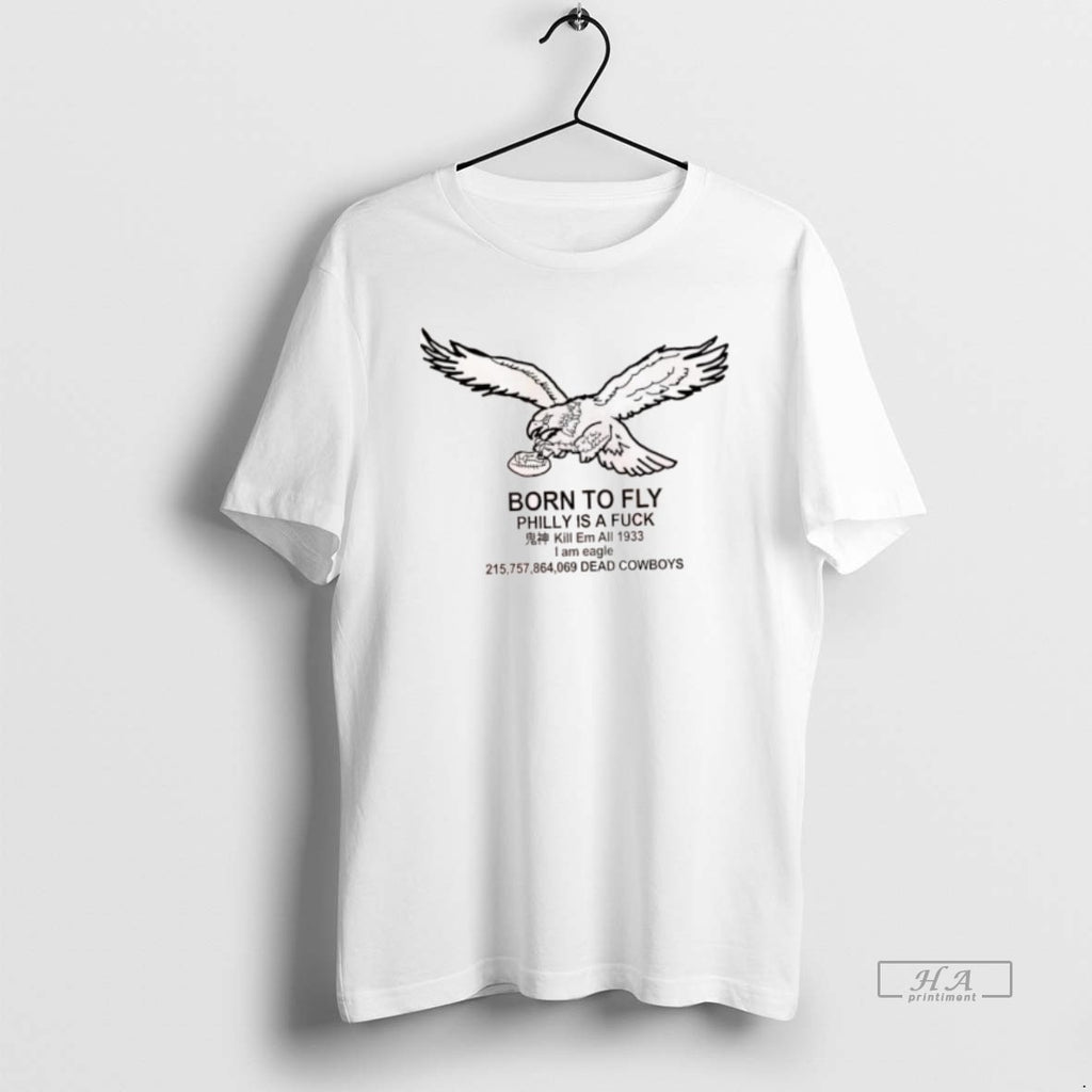 Official Born To Fly Philly Is A Fuck 215757864069 Dead Cowboys Eagle