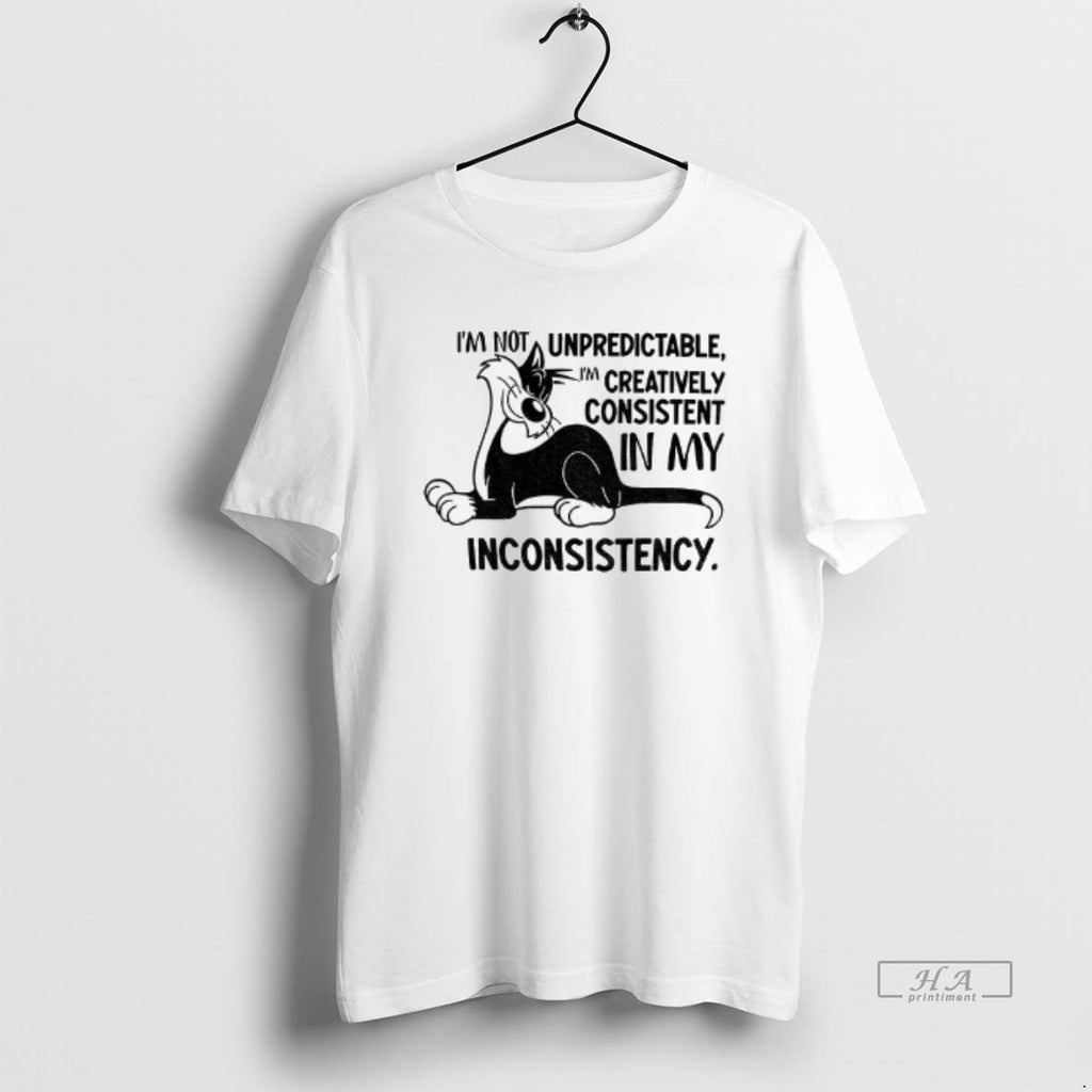 Official Cat Im Not Unpredictable Im Creatively Consistent In My Inconsistency