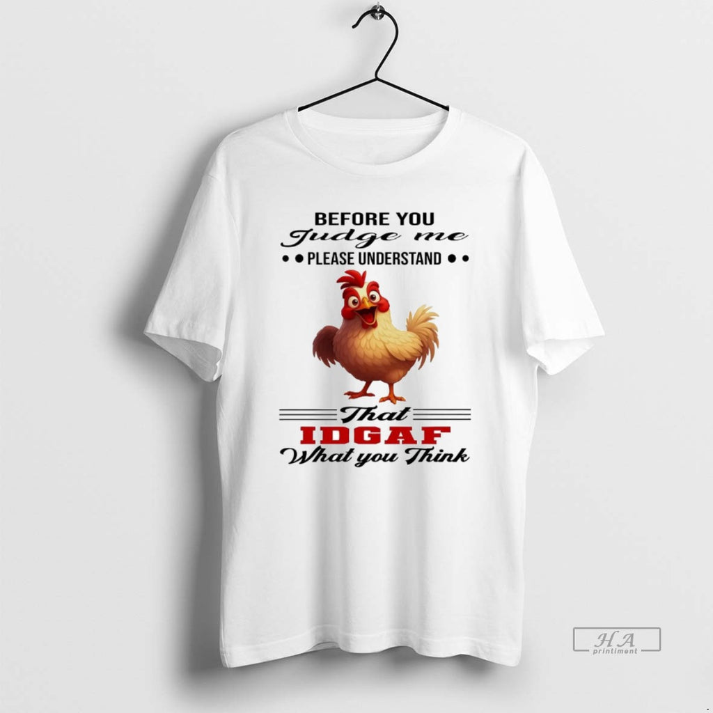 Official Chicken Before You Judge Me Please Understand That Idgaf