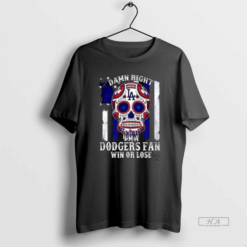 Official Damn Right Im A Los Angeles Dodgers Win Or Lose Sugar Skull