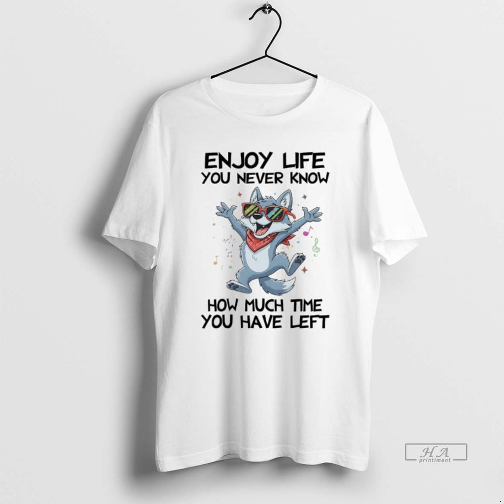 Official Dog Enjoy Life You Never Know How Much Time You Have Left
