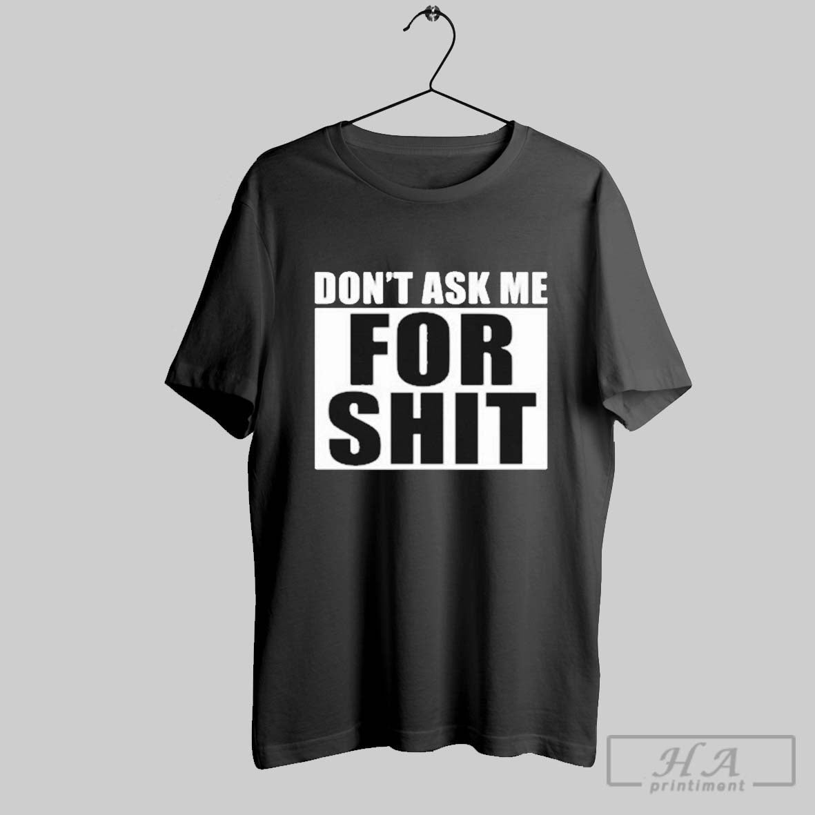 Official Dont Ask Me For Shit T Shirts