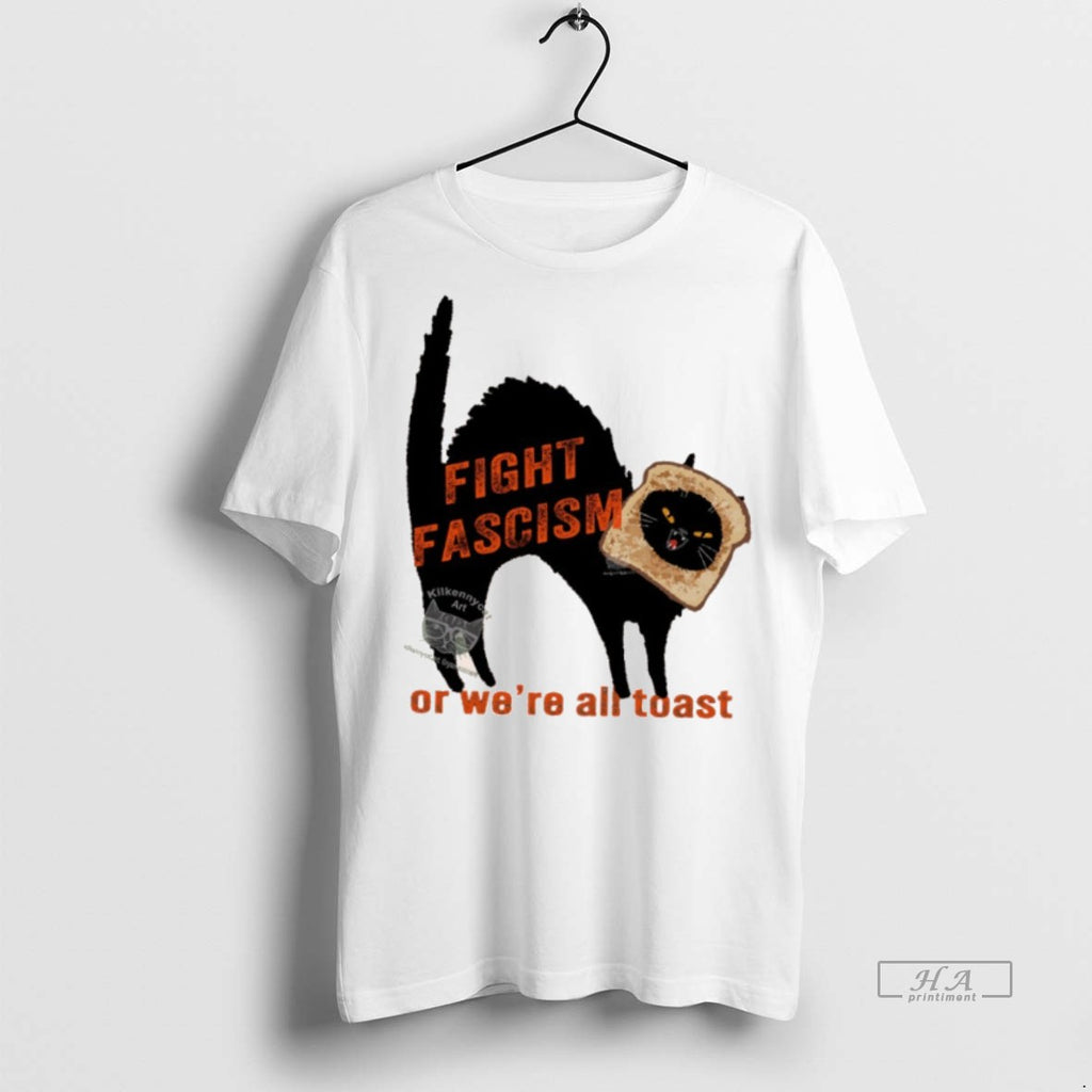 Official Fight Fascism Or Were All Toast Shirt