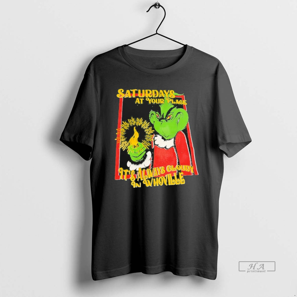 Official Grinch Saturdays At Your Place Its Always Cloudy In Whoville